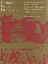 Chaucer Name Dictionary: A Guide to Astrological, Biblical, Historical, Literary, and Mythological Names in the Works of Geoffrey Chaucer