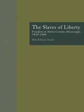 The Slaves of Liberty: Freedom in Amite County, Mississippi, 1820-1868