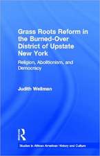 Grassroots Reform in the Burned-over District of Upstate New York: Religion, Abolitionism, and Democracy