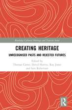 Creating Heritage: Unrecognised Pasts and Rejected Futures