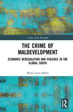 The Crime of Maldevelopment: Economic Deregulation and Violence in the Global South