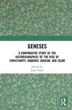 Geneses: A Comparative Study of the Historiographies of the Rise of Christianity, Rabbinic Judaism, and Islam