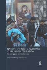 Nation, Ethnicity and Race on Russian Television: Mediating Post-Soviet Difference