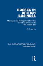 Bosses in British Business: Managers and Management from the Industrial Revolution to the Present Day