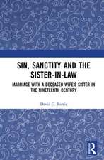 Sin, Sanctity and the Sister-in-Law: Marriage with a Deceased Wife’s Sister in the Nineteenth Century