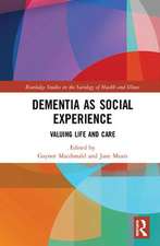 Dementia as Social Experience: Valuing Life and Care