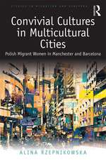 Convivial Cultures in Multicultural Cities: Polish Migrant Women in Manchester and Barcelona