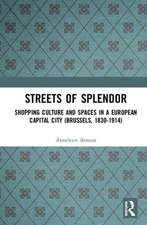 Streets of Splendor: Shopping Culture and Spaces in a European Capital City (Brussels, 1830-1914)