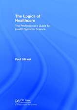 The Logics of Healthcare: The Professional’s Guide to Health Systems Science