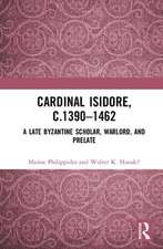 Cardinal Isidore (c.1390–1462): A Late Byzantine Scholar, Warlord, and Prelate