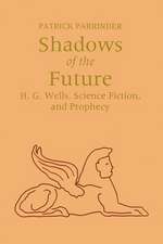 Shadows of the Future: H.G. Wells, Science Fiction, and Prophecy