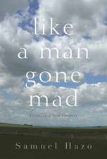 Like a Man Gone Mad: Poems in a New Century