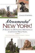 Monumental New York!: A Guide to 30 Iconic Memorials in Upstate New York