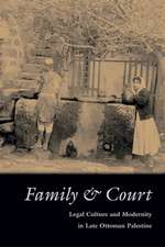 Family & Court: Legal Culture and Modernity in Late Ottoman Palestine