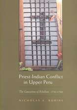 Priest-Indian Conflict in Upper Peru: The Generation of Rebellion, 1750-1780