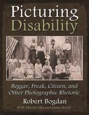 Picturing Disability: Beggar, Freak, Citizen, and Other Photographic Rhetoric