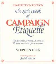 The Little Book of Campaign Etiquette: For Everyone with a Stake in Politicians and Journalists