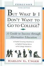 But What If I Don't Want to Go to College?: A Guide to Success Through Alternative Education