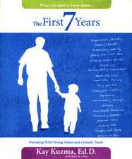 The First 7 Years: Parenting with Strong Values and a Gentle Touch