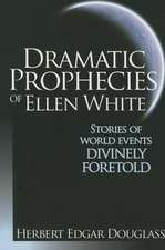 Dramatic Prophecies of Ellen White: Stories of World Events Divinely Foretold