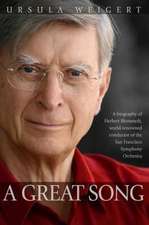 A Great Song: A Biography of Herbert Blomstedt, World-Renowned Conductor of the San Francisco Symphony Orchestra