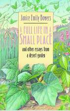 A Full Life in a Small Place and Other Essays from a Desert Garden