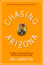 Chasing Arizona: One Man’s Yearlong Obsession with the Grand Canyon State