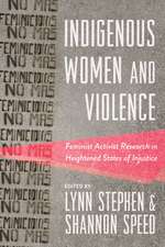 Indigenous Women and Violence: Feminist Activist Research in Heightened States of Injustice