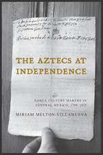 The Aztecs at Independence: Nahua Culture Makers in Central Mexico, 1799–1832