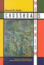 Crossroads Modernism: Descent And Emergence In African-American Literary Culture