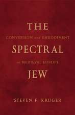 The Spectral Jew: Conversion and Embodiment in Medieval Europe