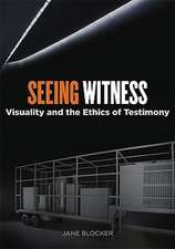 Seeing Witness: Visuality and the Ethics of Testimony