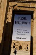 Beaches, Ruins, Resorts: The Politics of Tourism in the Arab World