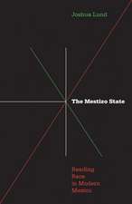 Mestizo State: Reading Race in Modern Mexico