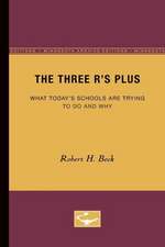 The Three R’s Plus: What Today’s Schools are Trying to Do and Why