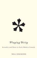 Playing Dirty: Sexuality and Waste in Early Modern Comedy