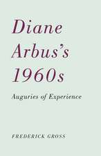 Diane Arbus’s 1960s : Auguries of Experience