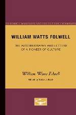 William Watts Folwell: The Autobiography and Letters of a Pioneer of Culture