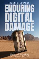 Enduring Digital Damage: Rhetorical Reckonings for Planetary Survival