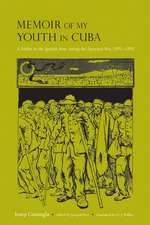 Memoir of My Youth in Cuba: A Soldier in the Spanish Army during the Separatist War, 1895–1898