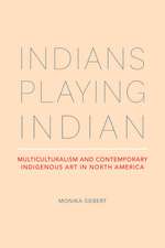 Indians Playing Indian: Multiculturalism and Contemporary Indigenous Art in North America