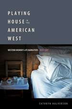 Playing House in the American West: Western Women's Life Narratives, 1839–1987