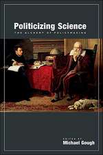 Politicizing Science: The Alchemy of Policymaking