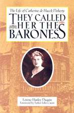 They Called Her the Baroness: The Life of Catherine de Hueck Doherty