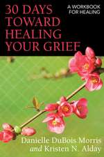 30 Days Toward Healing Your Grief