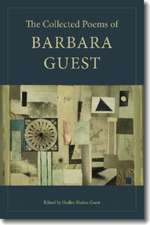 Guest, B: Collected Poems of Barbara Guest