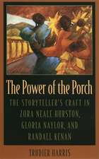 Power of the Porch: The Storyteller's Craft in Zora Neale Hurston, Gloria Naylor, and Randall Kenan