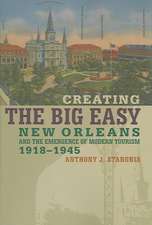 Creating the Big Easy: New Orleans and the Emergence of Modern Tourism, 1918-1945