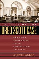 Origins of the Dred Scott Case: Jacksonian Jurisprudence and the Supreme Court, 1837-1857