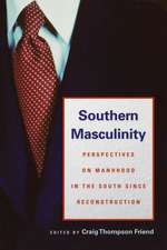 Southern Masculinity: Perspectives on Manhood in the South Since Reconstruction